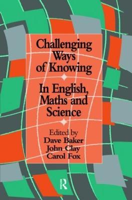 Challenging Ways Of Knowing: In English, Mathematics And Science - cover