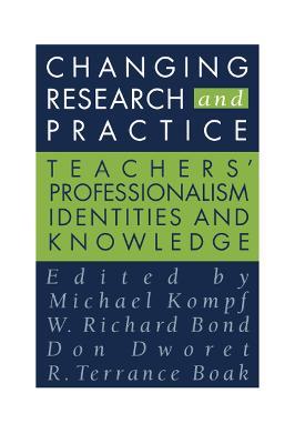 Changing Research and Practice: Teachers' Professionalism, Identities and Knowledge - cover