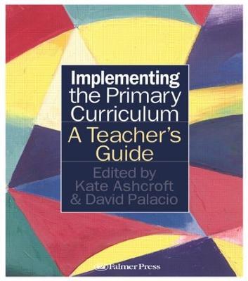 Implementing the Primary Curriculum: A Teacher's Guide - Kate Ashcroft,David Palacio - cover