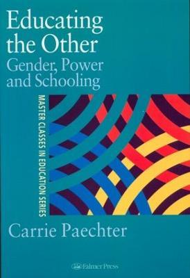 Educating the Other: Gender, Power and Schooling - Carrie Paechter,Carrie Paechter - cover