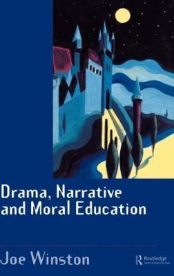 Drama, Narrative and Moral Education - Joe Winston - cover