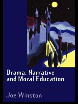 Drama, Narrative and Moral Education - Joe Winston - cover