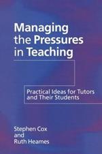 Managing the Pressures of Teaching: Practical Ideas for Tutors and Their Students