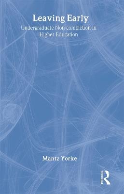 Leaving Early: Undergraduate Non-completion in Higher Education - Mantz Yorke - cover