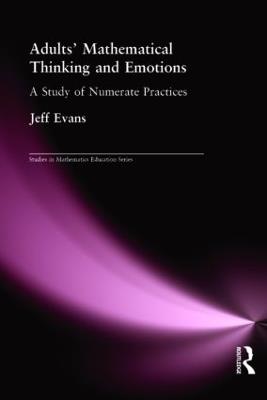 Adults' Mathematical Thinking and Emotions: A Study of Numerate Practice - Jeff Evans - cover