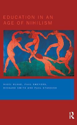 Education in an Age of Nihilism: Education and Moral Standards - Nigel Blake,Paul Smeyers,Richard Smith - cover