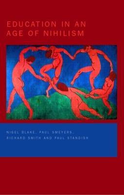 Education in an Age of Nihilism: Education and Moral Standards - Nigel Blake,Paul Smeyers,Richard Smith - cover