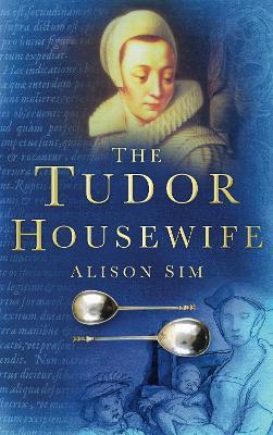 The Tudor Housewife - Alison Sim - cover