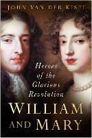 William and Mary: Heroes of the Glorious Revolution
