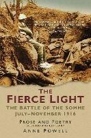 The Fierce Light: The Battle of the Somme July-November 1916: Prose and Poetry