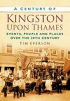A Century of Kingston-upon-Thames: Events, People and Places Over the 20th Century