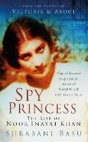 Spy Princess: The Life of Noor Inayat Khan - Shrabani Basu - cover
