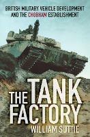 The Tank Factory: British Military Vehicle Development and the Chobham Establishment