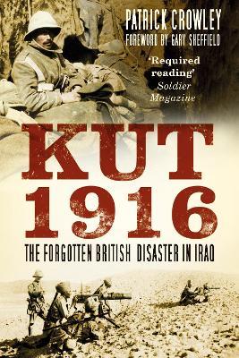 Kut 1916: The Forgotten British Disaster in Iraq - Patrick Crowley - cover