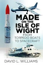 Made on the Isle of Wight: From Torpedo Boats to Spacecraft