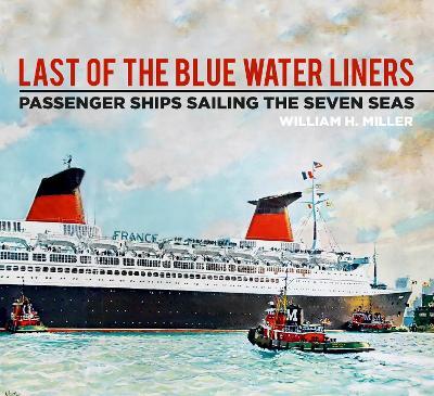 Last of the Blue Water Liners: Passenger Ships Sailing the Seven Seas - William H. Miller - cover