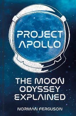 Project Apollo: The Moon Odyssey Explained - Norman Ferguson - cover