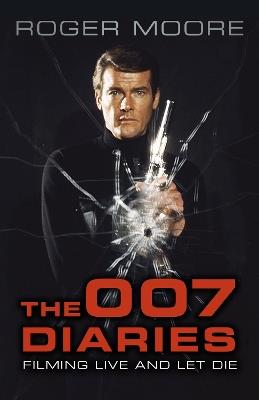The 007 Diaries: Filming Live and Let Die - Roger Moore - cover