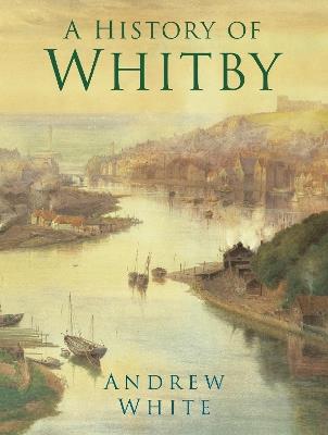 A History of Whitby - Andrew White - cover