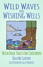 Wild Waves and Wishing Wells: Irish Folk Tales for Children