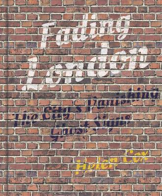 Fading London: The City's Vanishing Ghost Signs - Helen Cox - cover