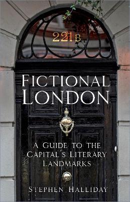 Fictional London: A Guide to the Capital's Literary Landmarks - Stephen Halliday - cover
