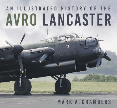 An Illustrated History of the Avro Lancaster - Mark Chambers - cover
