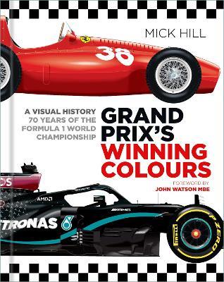 Grand Prix's Winning Colours: A Visual History - 70 Years of the Formula 1 World Championship - Mick Hill - cover