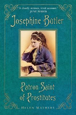 Josephine Butler: Patron Saint of Prostitutes - Helen Mathers - cover