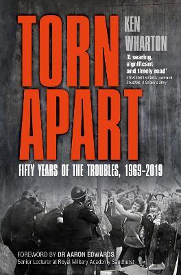 Torn Apart: Fifty Years of the Troubles, 1969-2019 - Ken Wharton - cover