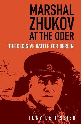 Marshal Zhukov at the Oder: The Decisive Battle for Berlin - Tony Tissier - cover