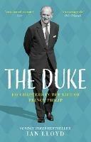 The Duke: 100 Chapters in the Life of Prince Philip - Ian Lloyd - cover