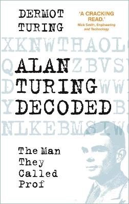 Alan Turing Decoded: The Man They Called Prof - Dermot Turing - cover