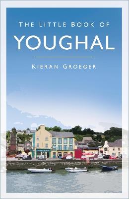 The Little Book of Youghal - Kieran Groeger - cover