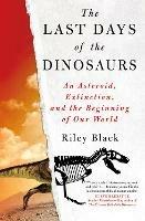 The Last Days of the Dinosaurs: An Asteroid, Extinction and the Beginning of Our World