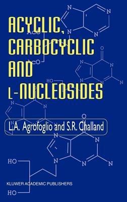 Acyclic, Carbocyclic and L-Nucleosides - L. Agrofoglio,S.R. Challand - cover