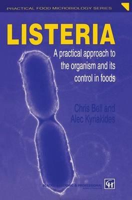 Listeria: A Practical Approach to the Organism and Its Control in Foods - Chris Bell,Alec Kyriakides - cover