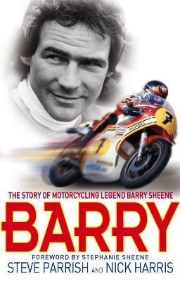 Barry: The Story of Motorcycling Legend, Barry Sheene - Steve Parrish,Nick Harris - cover