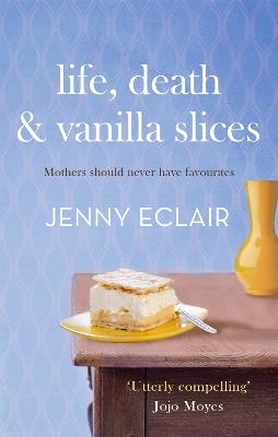 Life, Death and Vanilla Slices: A page-turning family drama from the Sunday Times bestselling author - Jenny Eclair - cover