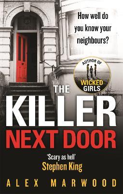 The Killer Next Door: An electrifying, addictive thriller you won't be able to put down - Alex Marwood - cover