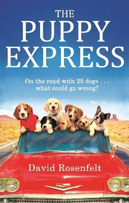 The Puppy Express: On the road with 25 rescue dogs . . . what could go wrong? - David Rosenfelt - cover