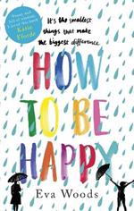 How to be Happy: The unmissable, uplifting Kindle bestseller