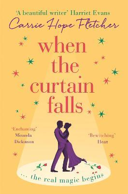 When The Curtain Falls: The uplifting and romantic TOP FIVE Sunday Times bestseller - Carrie Hope Fletcher - cover