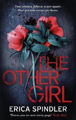 The Other Girl: Two crimes, fifteen years apart. One person connects them. - Erica Spindler - cover