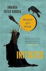 Initiated: Memoir of a Witch
