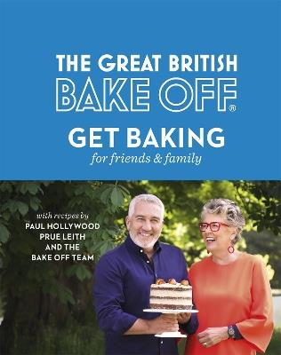 The Great British Bake Off: Get Baking for Friends and Family - The The Bake Off Team - cover