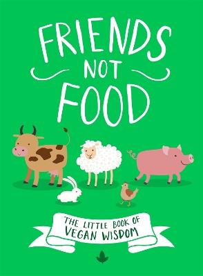 Friends Not Food: The Little Book of Vegan Wisdom - Anonymous Author - cover