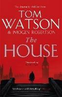 The House: The most utterly gripping, must-read political thriller of the twenty-first century