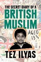 The Secret Diary of a British Muslim Aged 13 3/4 - Tez Ilyas - cover
