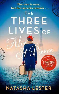 The Three Lives of Alix St Pierre: a breathtaking historical romance set in war-torn Paris - Natasha Lester - cover